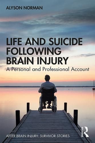 Cover image for Life and Suicide Following Brain Injury: A Personal and Professional Account