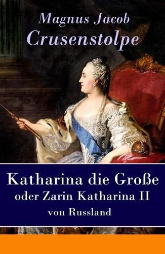 Katharina die Gro e - oder Zarin Katharina II von Russland