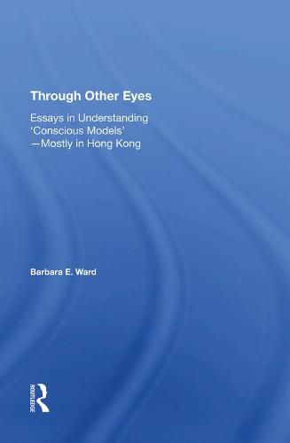 Through Other Eyes: Essays in Understanding 'Conscious Models'-Mostly in Hong Kong