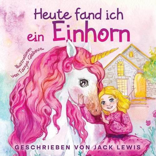 Cover image for Heute Fand Ich ein Einhorn