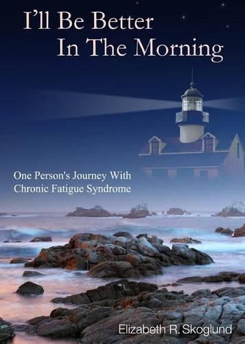 Cover image for I'll Be Better in the Morning: One Person's Journey with Chronic Fatigue Syndrome