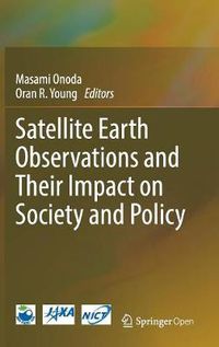 Cover image for Satellite Earth Observations and Their Impact on Society and Policy