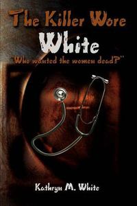 Cover image for The Killer Wore White: Who Wanted the Women Dead?