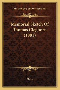 Cover image for Memorial Sketch of Thomas Cleghorn (1881)