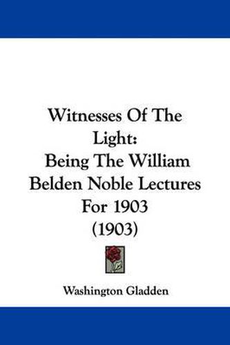 Cover image for Witnesses of the Light: Being the William Belden Noble Lectures for 1903 (1903)