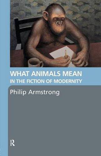 Cover image for What Animals Mean in the Fiction of Modernity