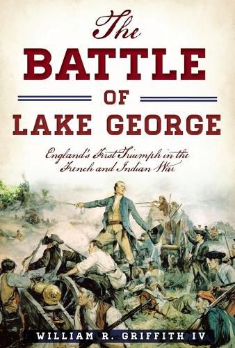 Cover image for The Battle of Lake George: England's First Triumph in the French and Indian War