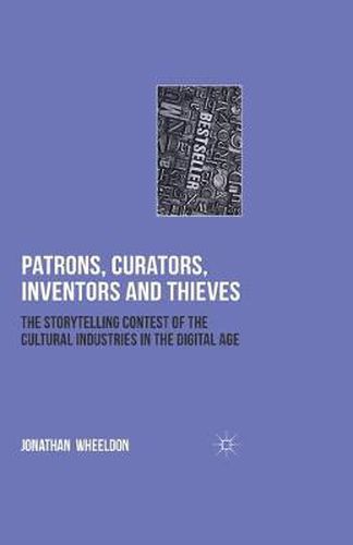 Cover image for Patrons, Curators, Inventors and Thieves: The Storytelling Contest of the Cultural Industries in the Digital Age