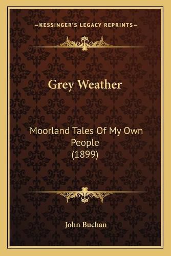 Cover image for Grey Weather: Moorland Tales of My Own People (1899)