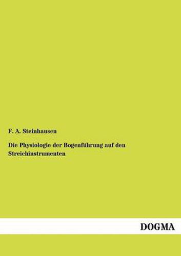 Cover image for Die Physiologie der Bogenfuhrung auf den Streichinstrumenten