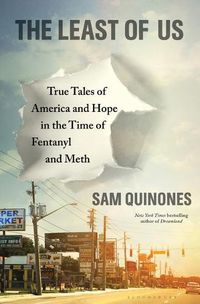 Cover image for The Least of Us: True Tales of America and Hope in the Time of Fentanyl and Meth