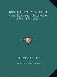 Cover image for Biographical Memoir of John Edwards Holbrook, 1794-1871 (190biographical Memoir of John Edwards Holbrook, 1794-1871 (1903) 3)