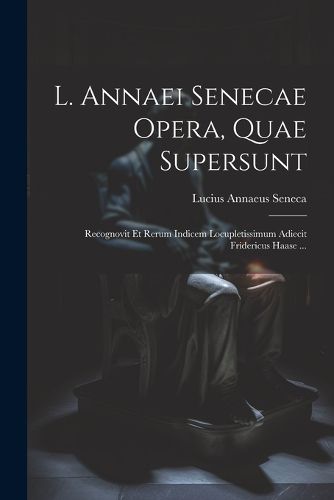 Cover image for L. Annaei Senecae Opera, Quae Supersunt