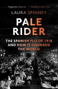 Cover image for Pale Rider: The Spanish Flu of 1918 and How it Changed the World