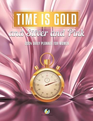 Cover image for Time Is Gold and Silver and Pink: 2024 Daily Planner for Women