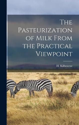 Cover image for The Pasteurization of Milk From the Practical Viewpoint