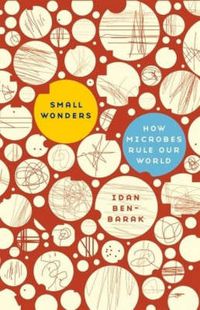 Cover image for Small Wonders: How Microbes Rule Our World