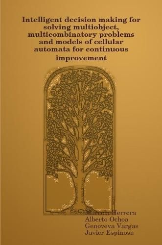 Cover image for Intelligent decision making for solving multiobject, multicombinatory problems and models of cellular automata for continuous improvement