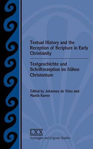 Cover image for Textual History and the Reception of Scripture in Early Christianity: Textgeschichte und Schriftrezeption im fruhen Christentum