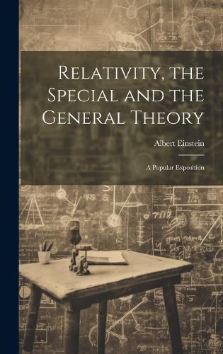 Cover image for Relativity, the Special and the General Theory; a Popular Exposition