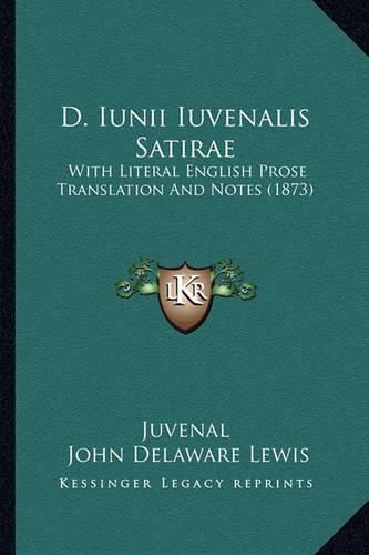 D. Iunii Iuvenalis Satirae: With Literal English Prose Translation and Notes (1873)