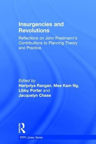 Insurgencies and Revolutions: Reflections on John Friedmann's Contributions to Planning Theory and Practice