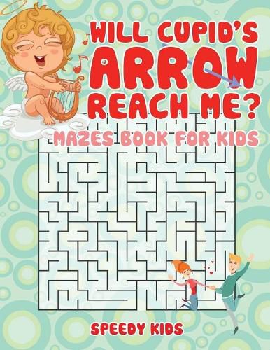 Cover image for Will Cupid's Arrow Reach Me? Mazes Book for Kids