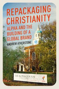 Cover image for Repackaging Christianity: Alpha and the building of a global brand