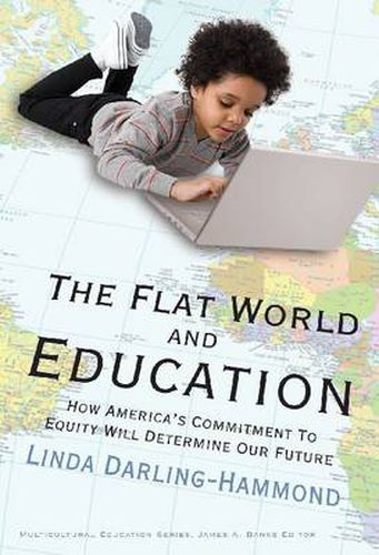 Cover image for The Flat World and Education: How America's Commitment to Equity Will Determine Our Future