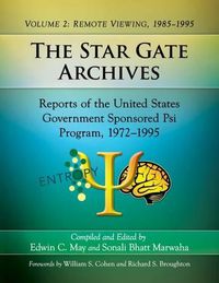 Cover image for The Star Gate Archives: Reports of the United States Government Sponsored Psi Program, 1972-1995. Volume 2: Remote Viewing, 1985-1995