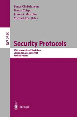 Cover image for Security Protocols: 10th International Workshop, Cambridge, UK, April 17-19, 2002, Revised Papers