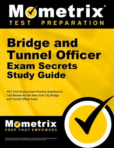 Cover image for Bridge and Tunnel Officer Exam Secrets Study Guide: NYC Civil Service Exam Practice Questions & Test Review for the New York City Bridge and Tunnel Officer Exam