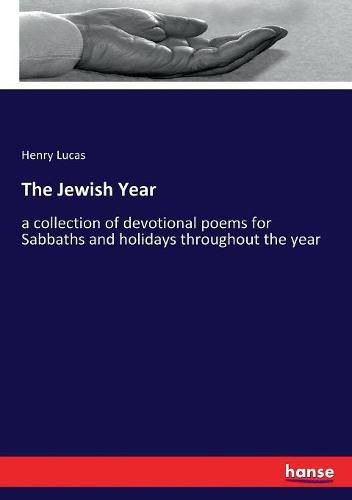 Cover image for The Jewish Year: a collection of devotional poems for Sabbaths and holidays throughout the year