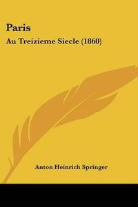 Cover image for Paris: Au Treizieme Siecle (1860)