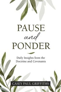 Cover image for Pause and Ponder: Daily Insights from the Doctrine and Covenants