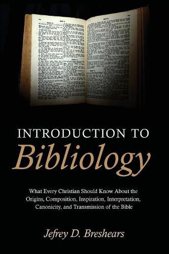 Cover image for Introduction to Bibliology: What Every Christian Should Know about the Origins, Composition, Inspiration, Interpretation, Canonicity, and Transmission of the Bible