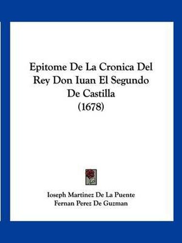 Epitome de La Cronica del Rey Don Iuan El Segundo de Castilla (1678)