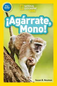 Cover image for National Geographic Kids Readers: !Agarrate Mono! (Pre-reader)
