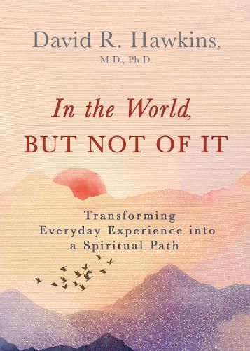 Cover image for In the World, But Not of It: Transforming Everyday Experience into a Spiritual Path