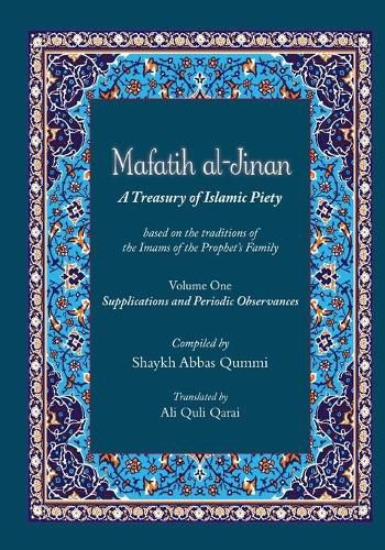 Cover image for Mafatih al-Jinan: A Treasury of Islamic Piety (Translation & Transliteration): Volume One: Supplications and Periodic Observances (Volume 1)