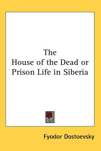 Cover image for The House of the Dead or Prison Life in Siberia