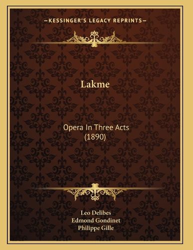 Lakme: Opera in Three Acts (1890)