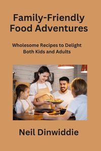 Cover image for Family-Friendly Food Adventures