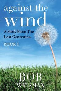 Cover image for Against the Wind: A Story from the Lost Generation