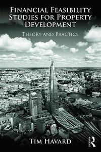 Cover image for Financial Feasibility Studies for Property Development: Theory and Practice