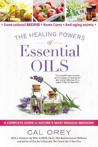 Cover image for The Healing Powers Of Essential Oils: A Complete Guide to Nature's Most Magical Medicine