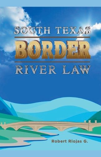 Cover image for South Texas Border River Law