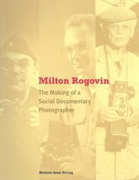 Cover image for Milton Rogovin: The Making of a Social Documentary Photographer