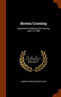 Cover image for Boston Crossing: Agreements Relating to Bra Hearing, June 15, 1989