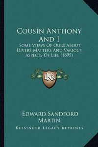 Cover image for Cousin Anthony and I: Some Views of Ours about Divers Matters and Various Aspects of Life (1895)